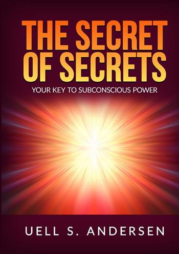 The secret of secrets. Your key to subconscious power - Uell Stanley Andersen - Libro StreetLib 2022 | Libraccio.it