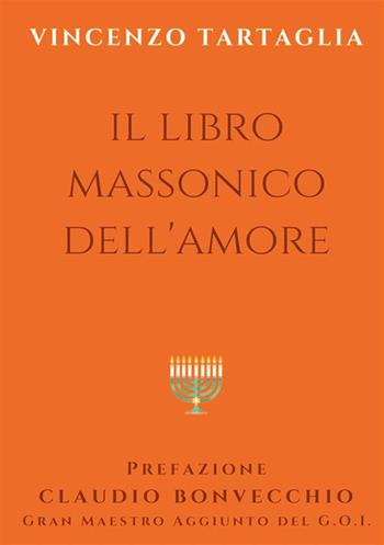 Il libro massonico dell'amore - Vincenzo Tartaglia - Libro StreetLib 2022 | Libraccio.it