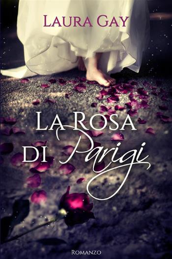 La rosa di Parigi - Laura Gay - Libro StreetLib 2022 | Libraccio.it
