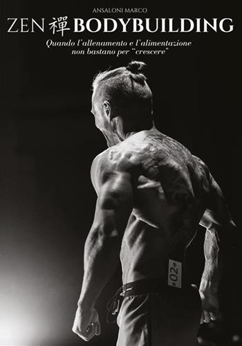 Zen bodybuilding. Quando l'allenamento e l'alimentazione non bastano per «crescere» - Marco Ansaloni - Libro StreetLib 2022 | Libraccio.it