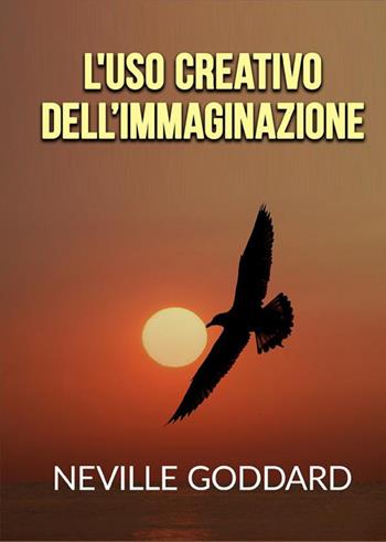 L'uso creativo dell'immaginazione - Neville Goddard - Libro StreetLib 2022 | Libraccio.it