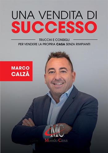 Una vendita di successo. Trucchi e consigli per vendere la propria casa senza rimpianti - Marco Calzà - Libro StreetLib 2022 | Libraccio.it