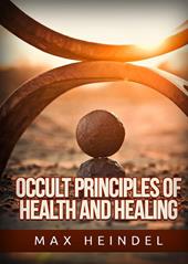 Occult principles of health and healing