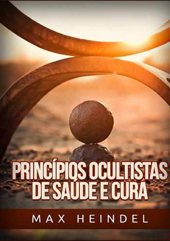 Princípios ocultistas de saúde e cura - Max Heindel - Libro StreetLib 2022 | Libraccio.it