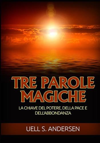 Tre parole magiche. La chiave del potere, della pace e dell'abbondanza - Uell Stanley Andersen - Libro StreetLib 2022 | Libraccio.it