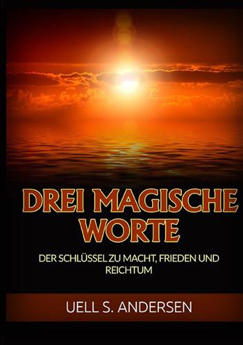 Drei magische worte. Der schlüssel zu macht, frieden und reichtum - Uell Stanley Andersen - Libro StreetLib 2022 | Libraccio.it