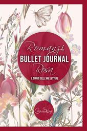 Romanzi rosa bullet journal: il diario delle mie letture. L'agenda delle lettrici di romanzi rosa, new adult e romanzi d'epoca. Ideale anche per blogger e bookstagrammer