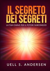 Il segreto dei segreti. La tua chiave per il potere subconscio