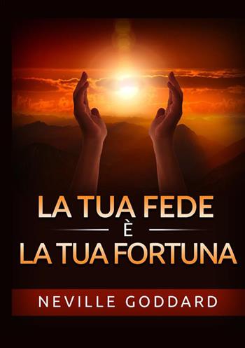La tua fede è la tua fortuna - Neville Goddard - Libro StreetLib 2022 | Libraccio.it