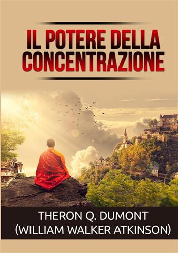 Il potere della concentrazione - Theron Q. Dumont, William Walker Atkinson - Libro StreetLib 2022 | Libraccio.it