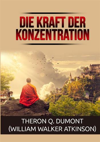 Die kraft der konzentration - William Walker Atkinson - Libro StreetLib 2022 | Libraccio.it