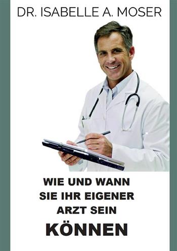 Wie und wann sie ihr eigener arzt sein Können - Isabelle A. Moser - Libro StreetLib 2022 | Libraccio.it