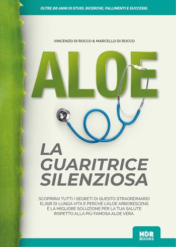 Aloe la guaritrice silenziosa. Oltre 20 anni di studi, ricerche, fallimenti e successi - Vincenzo Di Rocco, Marcello Di Rocco - Libro HDR srl 2022 | Libraccio.it