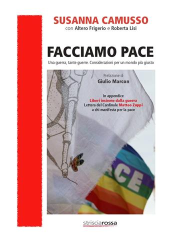 Facciamo pace. Una guerra, tante guerre. Considerazioni per un mondo più giusto - Susanna Camusso - Libro Associazione Strisciarossa 2023 | Libraccio.it