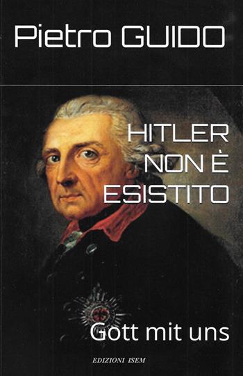 Hitler non è esistito. Gott mit uns. Nuova ediz. - Pietro Guido - Libro Autopubblicato 2022 | Libraccio.it