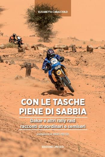 Tasche piene di sabbia. Dakar e altri rally. Racconti straordinari e semiseri - Elisabetta Caracciolo - Libro Autopubblicato 2022 | Libraccio.it
