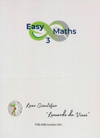 Easy maths. Per le Scuole superiori. Vol. 3 - Basilio Messano, Anna Cavallo, Delia Guerra - Libro Liceo Scientifico Leonardo da Vinci 2022 | Libraccio.it