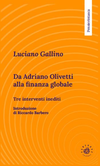 Da Adriano Olivetti alla finanza globale. Tre inediti - Luciano Gallino - Libro Associazione Culturale Pensieri in Piazza aps 2022 | Libraccio.it