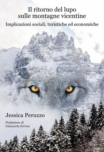 Il ritorno del lupo sulle montagne vicentine. Implicazioni sociali, turistiche ed economiche - Jessica Peruzzo - Libro Autopubblicato 2022 | Libraccio.it