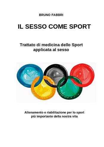 Il sesso come sport. Trattato di medicina dello sport applicata al sesso - Bruno Fabbri - Libro Autopubblicato 2023 | Libraccio.it