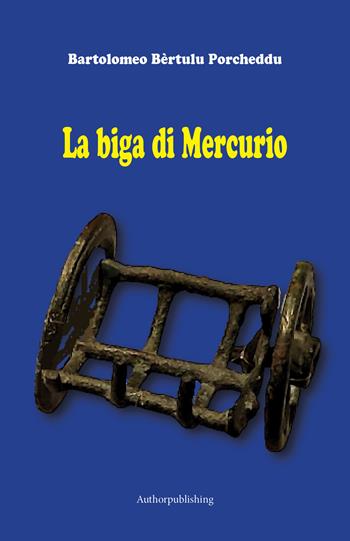 La biga di Mercurio - Bartolomeo Bèrtulu Porcheddu - Libro Autopubblicato 2023 | Libraccio.it