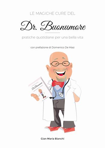 Le magiche cure del Dr. Buonumore. Pratiche quotidiane per una bella vita - Gian Maria Bianchi - Libro Autopubblicato 2023 | Libraccio.it
