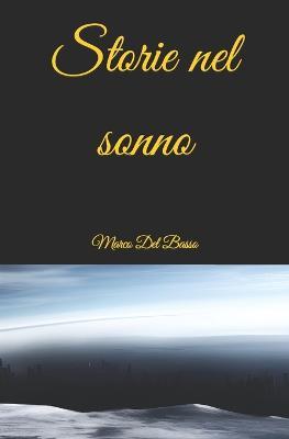 Storie nel sonno - Marco Del Basso - Libro Autopubblicato 2023 | Libraccio.it