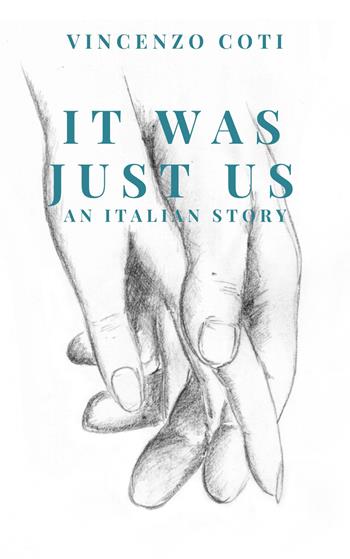 It was just us. An italian story. Nuova ediz. - Vincenzo Coti - Libro Autopubblicato 2023 | Libraccio.it