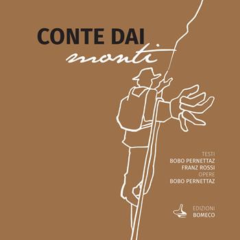 Conte dai monti. Ediz. limitata. Con Box con opera autografa del pittore Bobo Pernettaz - Franz Rossi, Bobo Pernettaz - Libro Borioula Media Company srl 2023 | Libraccio.it