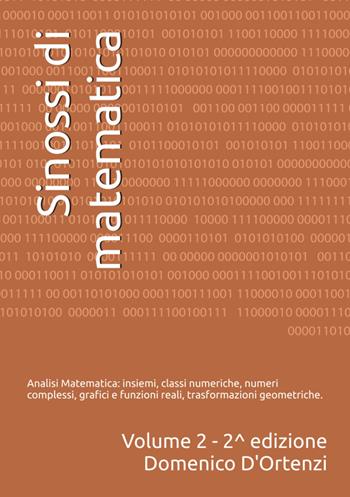 Sinossi di matematica. Vol. 2: Analisi matematica: teoria degli insiemi, classi numeriche, funzioni, topologia della retta reale, limiti, successioni. Teoria ed esercizi svolti. - Domenico D'Ortenzi - Libro Autopubblicato 2024 | Libraccio.it