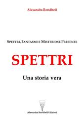 Spettri. Una storia vera. Spettri, fantasmi e misteriose presenze