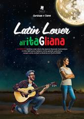 Latin lover all'itaGliana. 101 errori (online e dal vivo) che stanno facendo tramontare il mito dell'uomo italiano come grande seduttore: scopri come evitarli e diventa un playlover!