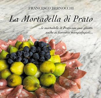 La mortadella di Prato - Francesco Bernocchi - Libro Autopubblicato 2023 | Libraccio.it