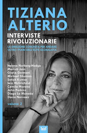 Interviste rivoluzionarie. Vol. 2: La direzione concreta per andare oltre i piani dell’élite globalista - Tiziana Alterio - Libro Autopubblicato 2023 | Libraccio.it