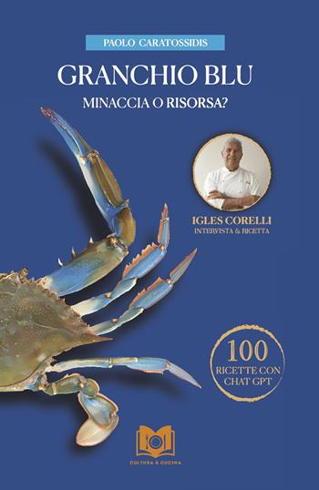 Granchio Blu minaccia o risorsa? Intervista allo Chef Igles Corelli - Paolo Caratossidis - Libro Autopubblicato 2024 | Libraccio.it