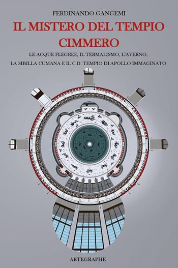 Il mistero del tempio cimmero. Le acque flegree, il termalismo, l'Averno, la Sibilla Cumana e il c.d. tempio di Apollo immaginato. Ediz. italiana e inglese - Ferdinando Gangemi - Libro Autopubblicato 2024 | Libraccio.it