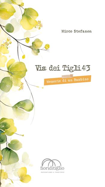 Via dei Tigli 43. Memorie di un bambino - Mirco Stefanon - Libro Autopubblicato 2024 | Libraccio.it