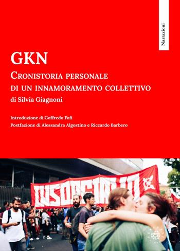 GKN. Cronistoria personale di un innamoramento collettivo - Silvia Giagnoni - Libro Associazione Culturale Pensieri in Piazza aps 2024 | Libraccio.it