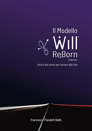 Il Modello Will.ReBorn. Versione maschile. Uscire dal sonno per tornare alla vita - Francesco Pandolfi Balbi - Libro Autopubblicato 2024 | Libraccio.it