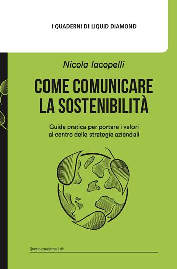 Come comunicare la sostenibilità. Guida pratica per portare i valori al centro delle strategie aziendali. per download: Canvas: L'alveare della sostenibilità - Nicola Iacopelli - Libro Liquid Diamond 2024, I quaderni di Liquid Diamond | Libraccio.it