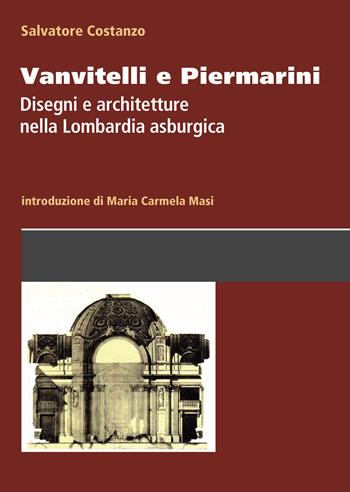 Vanvitelli e Piermarini. Disegni e architetture nella Lombardia asburgica - Salvatore Costanzo - Libro Autopubblicato 2024 | Libraccio.it