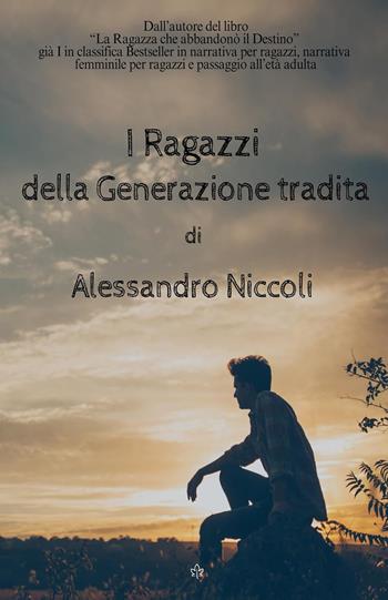 I ragazzi della generazione tradita - Alessandro Niccoli - Libro Autopubblicato 2025 | Libraccio.it