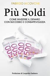 Più soldi. Come investire il denaro con successo e consapevolezza