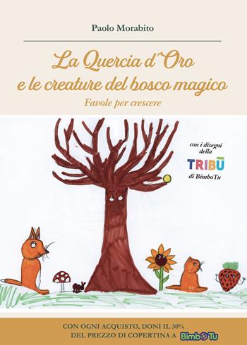 La Quercia d'Oro e le creature del bosco magico. Favole per crescere - Paolo Morabito - Libro Autopubblicato 2024 | Libraccio.it
