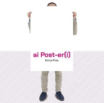 Ai Post-er(i). Catalogo di poster - Enrico Piras - Libro Autopubblicato 2024 | Libraccio.it