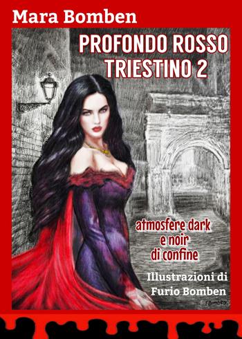 Profondo rosso triestino. Atmosfere dark e noir di confine. Ediz. illustrata. Vol. 2 - Mara Bomben - Libro Autopubblicato 2025 | Libraccio.it