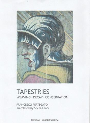 Tapestries. Weaving decay conservation - Francesco Pertegato - Libro Autopubblicato 2025 | Libraccio.it