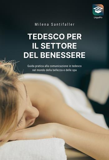 Tedesco per il settore del benessere. Guida pratica alla comunicazione in tedesco nel mondo della bellezza e delle SPA. Con video online - Milena Santifaller - Libro Autopubblicato 2025 | Libraccio.it