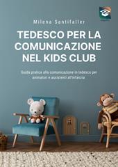 Tedesco per la comunicazione nel kids club. Guida pratica alla comunicazione in tedesco per animatori e personale educativo. Con piattaforma video