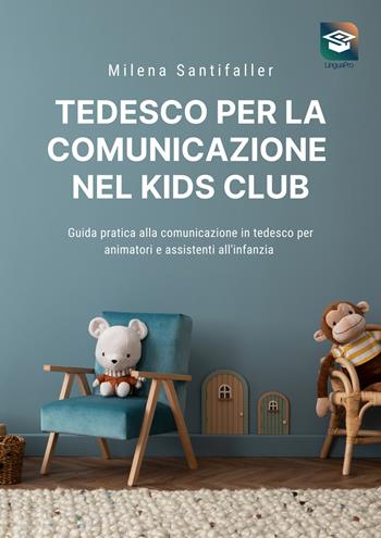 Tedesco per la comunicazione nel kids club. Guida pratica alla comunicazione in tedesco per animatori e personale educativo. Con piattaforma video - Milena Santifaller - Libro Autopubblicato 2025 | Libraccio.it